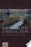 Rationality and reflection: how to think about what to think.