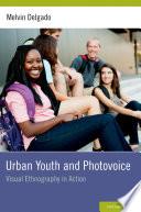 Urban Youth And Photovoice: Visual Ethnography In Action.