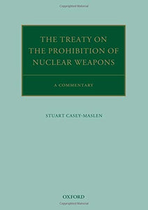 The Treaty On The Prohibition Of Nuclear Weapons: A Commentary (oxford Commentaries On International Law).