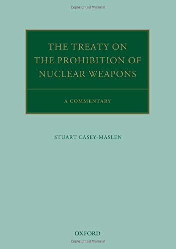 The Treaty On The Prohibition Of Nuclear Weapons: A Commentary (oxford Commentaries On International Law).
