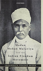 Madan Mohan Malaviya And The Indian Freedom Movement.