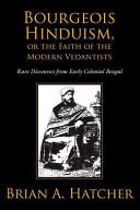 Bourgeois Hinduism, Or Faith Of The Modern Vedantists: Rare Discourses From Early Colonial Bengal.