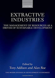 Extractive Industries: The Management Of Resources As A Driver Of Sustainable Development (wider Studies In Development Economics).