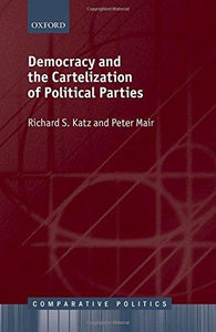 Democracy And The Cartelization Of Political Parties (comparative Politics).