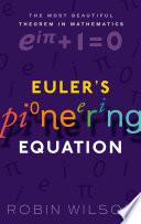 Euler's Pioneering Equation: The Most Beautiful Theorem In Mathematics.