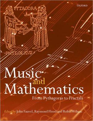 Music And Mathematics: From Pythagoras To Fractals.