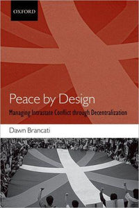 Peace by Design: Managing Intrastate Conflict through Decentralization.