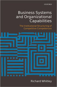 Business Systems And Organizational Capabilities: The Institutional Structuring Of Competitive Competences.