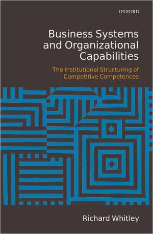 Business Systems And Organizational Capabilities: The Institutional Structuring Of Competitive Competences.
