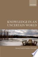 Knowledge in an Uncertain World.