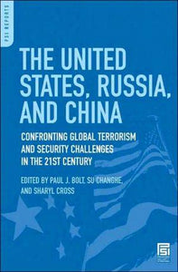 The United States, Russia, And China: Confronting Global Terrorism And Security Challenges In The 21st Century (psi Reports).