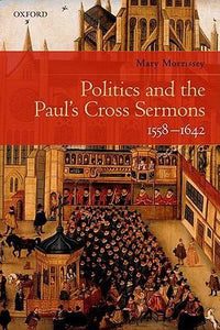 Politics and the Paul's Cross Sermons, 1558-1642.