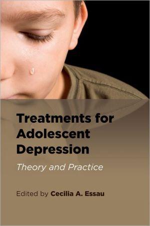 Treatments For Adolescent Depression: Theory And Practice.