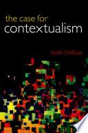 The Case for Contextualism: Knowledge, Skepticism, and Context, Vol. 1.