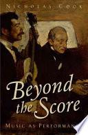 Beyond The Score: Music As Performance.