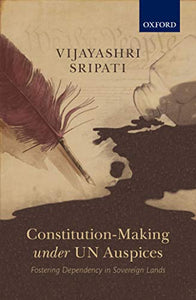 Constitution-making Under Un Auspices: Fostering Dependency In Sovereign Lands.