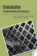 Criminalization: The Political Morality Of The Criminal Law.