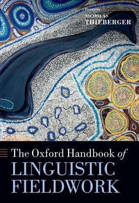 The Oxford Handbook Of Linguistic Fieldwork (oxford Handbooks).