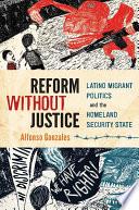 Reform without justice: Latino migrant politics and the homeland security state.