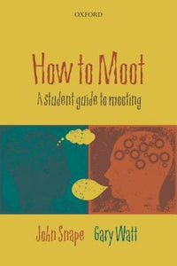 How To Moot: A Student Guide To Mooting.