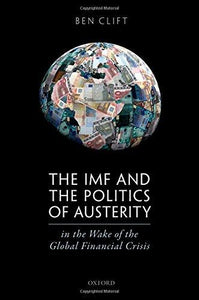 The Imf And The Politics Of Austerity In The Wake Of The Global Financial Crisis.