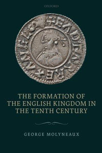 The Formation Of The English Kingdom In The Tenth Century.