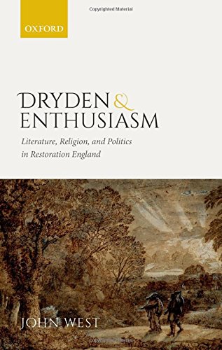 Dryden And Enthusiasm: Literature, Religion, And Politics In Restoration England.