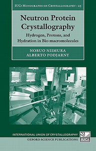 Neutron Protein Crystallography: Hydrogen, Protons, And Hydration In Bio-macromolecules (international Union Of Crystallography Monographs On Crystallography (25)).