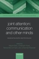 Joint Attention :Communication and Other Minds Issues in Philosophy and Psychology.
