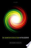 The Quantum Revolution in Philosophy.