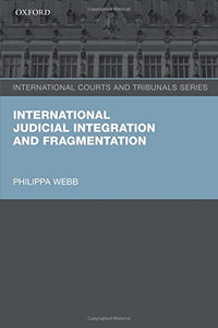 International Judicial Integration And Fragmentation (international Courts And Tribunals Series).