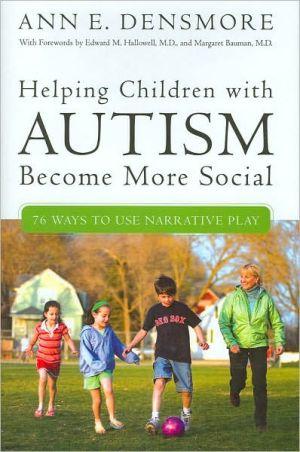 Helping Children With Autism Become More Social: 76 Ways To Use Narrative Play.