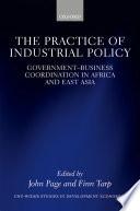 The Practice Of Industrial Policy: Government-business Coordination In Africa And East Asia.