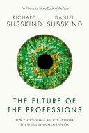 The Future Of The Professions: How Technology Will Transform The Work Of Human Experts.