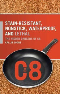 Stain-resistant, Nonstick, Waterproof, And Lethal : The Hidden Dangers Of C8.