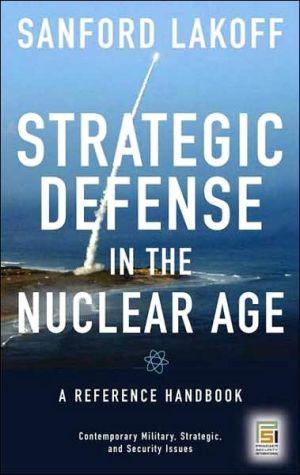 Strategic Defense In The Nuclear Age: A Reference Handbook (praeger Security International).