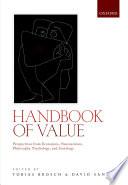 Handbook Of Value: Perspectives From Economics, Neuroscience, Philosophy, Psychology And Sociology.