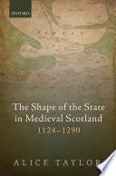 The Shape Of The State In Medieval Scotland, 1124-1290 (oxford Studies In Medieval European History).