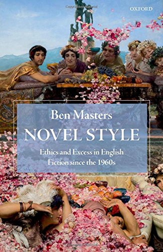 Novel Style: Ethics And Excess In English Fiction Since The 1960s.