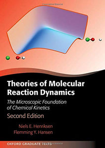 Theories Of Molecular Reaction Dynamics : The Microscopic Foundation Of Chemical Kinetics.