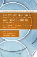 Un Convention On The Rights Of Persons With Disabilities In Practice : A Comparative Analysis Of The Role Of Courts.