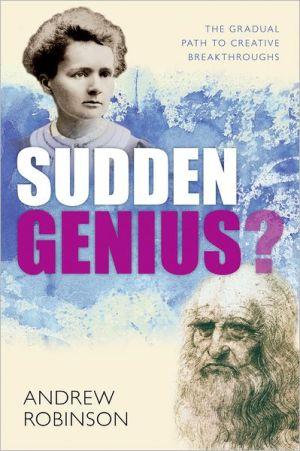 Sudden genius?: the gradual path to creative breakthroughs.