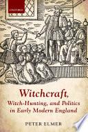 Witchcraft, witch-hunting, and politics in early modern England.