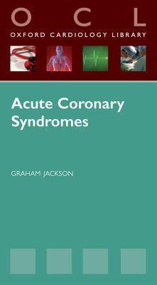 Acute Coronary Syndromes (oxford Cardiology Library).