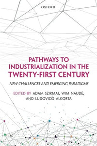 Pathways To Industrialization In The Twenty-first Century: New Challenges And Emerging Paradigms (wider Studies In Development Economics).