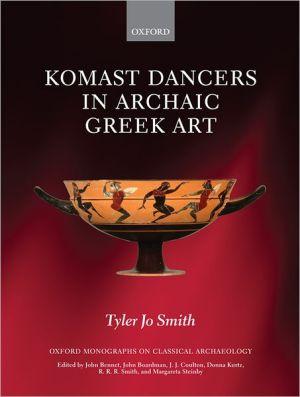 Komast Dancers In Archaic Greek Art (oxford Monographs On Classical Archaeology).