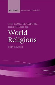The Concise Oxford Dictionary Of World Religions (the Oxford Reference Collection).