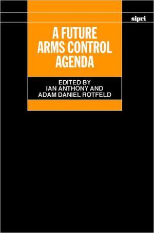 A Future Arms Control Agenda: Proceedings Of Nobel Symposium 118, 1999 (sipri Monograph Series).