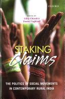 Staking Claims: The Politics Of Social Movements In Contemporary Rural India.