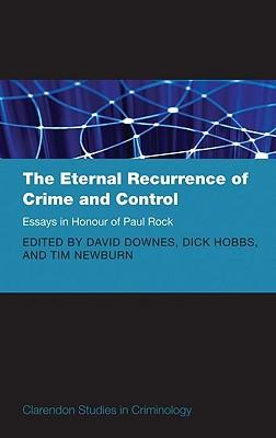 The Eternal Recurrence of Crime and Control: Essays in Honour of Paul Rock.